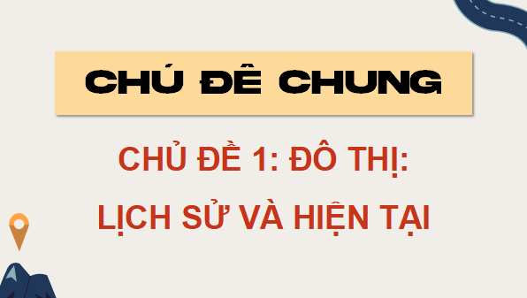 Giáo án điện tử Lịch Sử 9 Kết nối tri thức Chủ đề 1: Đô thị: Lịch sử và hiện tại | PPT Lịch Sử 9