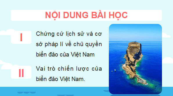 Giáo án điện tử Lịch Sử 9 Kết nối tri thức Chủ đề 3: Bảo vệ chủ quyền, các quyền và lợi ích hợp pháp của Việt Nam ở Biển Đông | PPT Lịch Sử 9