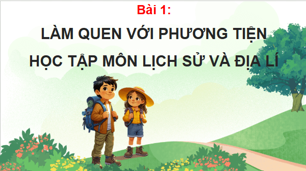 Giáo án điện tử Lịch Sử và Địa Lí lớp 4 Cánh diều Bài 1: Làm quen với phương tiện học tập môn Lịch sử và Địa lí | PPT Lịch Sử và Địa Lí 4