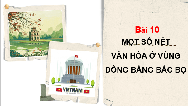 Giáo án điện tử Lịch Sử và Địa Lí lớp 4 Kết nối tri thức Bài 10: Một số nét văn hoá ở vùng Đồng bằng Bắc Bộ | PPT Lịch Sử và Địa Lí 4