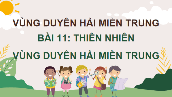 Giáo án điện tử Lịch Sử và Địa Lí lớp 4 Cánh diều Bài 11: Thiên nhiên vùng Duyên hải miền Trung | PPT Lịch Sử và Địa Lí 4