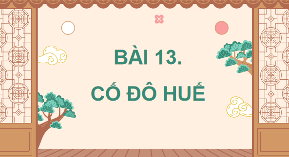 Giáo án điện tử Lịch Sử và Địa Lí lớp 4 Cánh diều Bài 13: Cố đô Huế | PPT Lịch Sử và Địa Lí 4