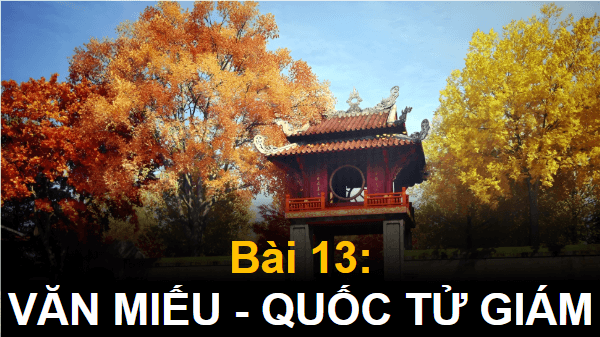Giáo án điện tử Lịch Sử và Địa Lí lớp 4 Kết nối tri thức Bài 13: Văn Miếu – Quốc Tử Giám | PPT Lịch Sử và Địa Lí 4