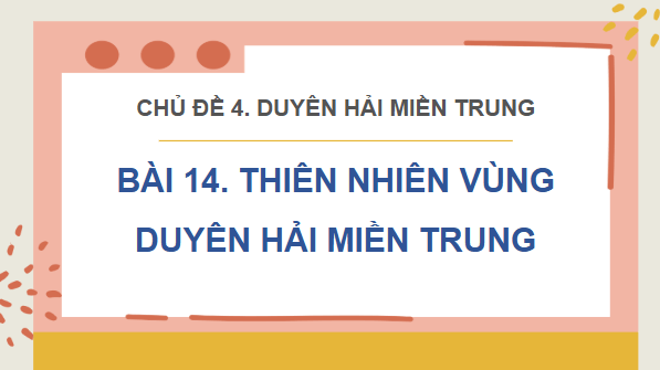 Giáo án điện tử Lịch Sử và Địa Lí lớp 4 Chân trời sáng tạo Bài 14: Thiên nhiên vùng duyên hải miền Trung | PPT Lịch Sử và Địa Lí 4