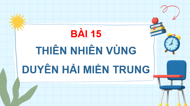 Giáo án điện tử Lịch Sử và Địa Lí lớp 4 Kết nối tri thức Bài 15: Thiên nhiên vùng Duyên hải miền Trung | PPT Lịch Sử và Địa Lí 4