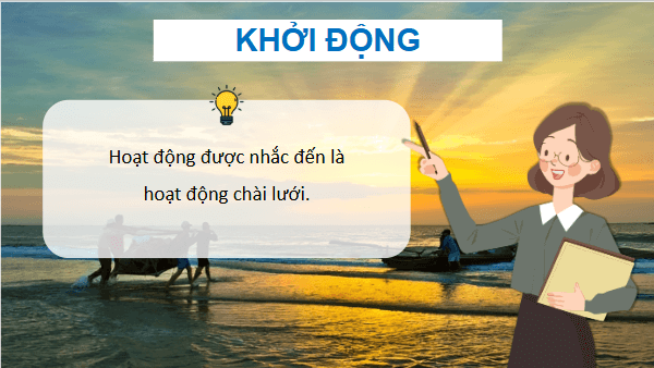 Giáo án điện tử Lịch Sử và Địa Lí lớp 4 Kết nối tri thức Bài 16: Dân cư và hoạt động sản xuất ở vùng Duyên hải miền Trung | PPT Lịch Sử và Địa Lí 4