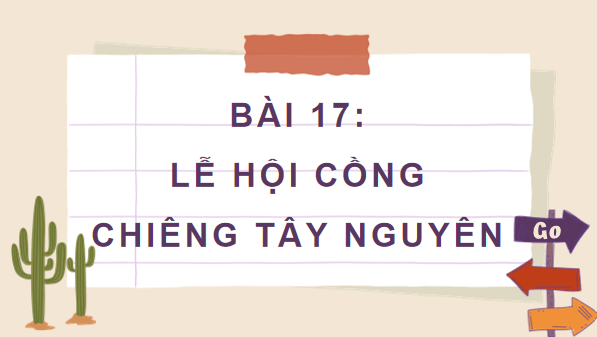 Giáo án điện tử Lịch Sử và Địa Lí lớp 4 Cánh diều Bài 17: Lễ hội Cồng chiêng Tây Nguyên | PPT Lịch Sử và Địa Lí 4