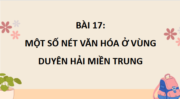 Giáo án điện tử Lịch Sử và Địa Lí lớp 4 Kết nối tri thức Bài 17: Một số nét văn hoá ở vùng Duyên hải miền Trung | PPT Lịch Sử và Địa Lí 4