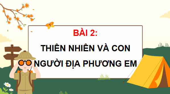 Giáo án điện tử Lịch Sử và Địa Lí lớp 4 Chân trời sáng tạo Bài 2: Thiên nhiên và con người địa phương | PPT Lịch Sử và Địa Lí 4