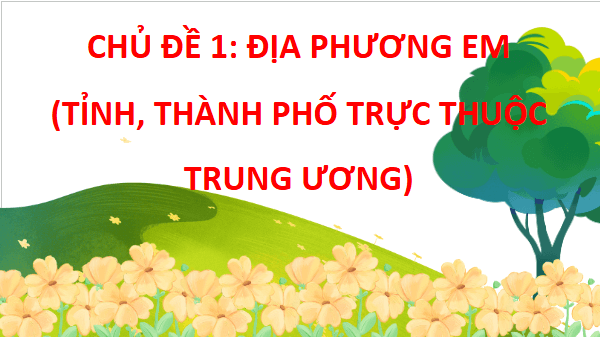 Giáo án điện tử Lịch Sử và Địa Lí lớp 4 Kết nối tri thức Bài 2: Thiên nhiên và con người địa phương em | PPT Lịch Sử và Địa Lí 4