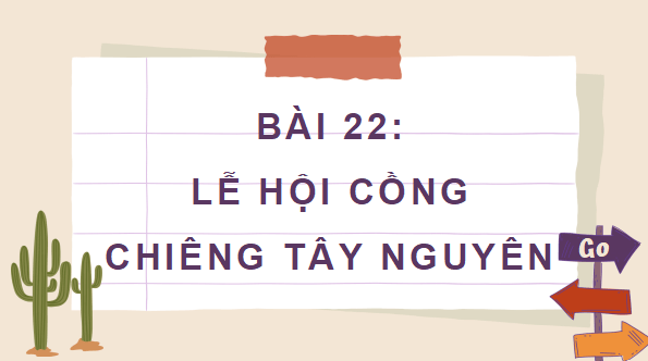 Giáo án điện tử Lịch Sử và Địa Lí lớp 4 Chân trời sáng tạo Bài 22: Lễ hội cồng chiêng Tây Nguyên | PPT Lịch Sử và Địa Lí 4