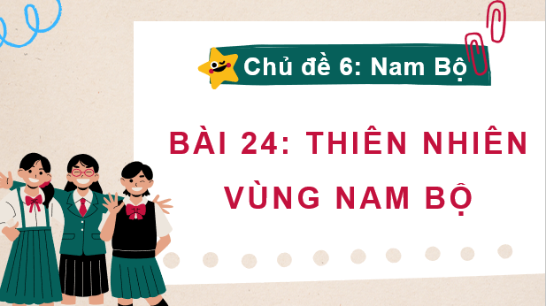 Giáo án điện tử Lịch Sử và Địa Lí lớp 4 Kết nối tri thức Bài 24: Thiên nhiên vùng Nam Bộ | PPT Lịch Sử và Địa Lí 4