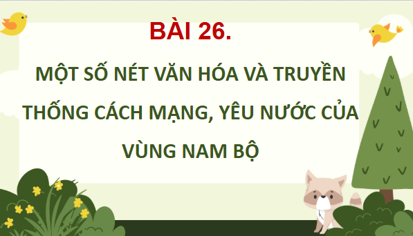 Giáo án điện tử Lịch Sử và Địa Lí lớp 4 Kết nối tri thức Bài 26: Một số nét văn hoá và truyền thống yêu nước, cách mạng của đồng bào Nam Bộ | PPT Lịch Sử và Địa Lí 4
