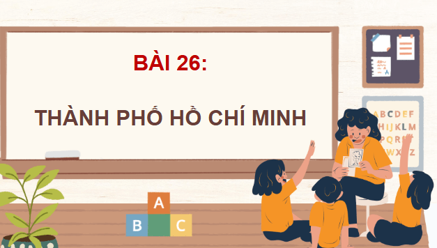 Giáo án điện tử Lịch Sử và Địa Lí lớp 4 Chân trời sáng tạo Bài 26: Thành phố Hồ Chí Minh | PPT Lịch Sử và Địa Lí 4