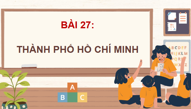Giáo án điện tử Lịch Sử và Địa Lí lớp 4 Kết nối tri thức Bài 27: Thành phố Hồ Chí Minh | PPT Lịch Sử và Địa Lí 4