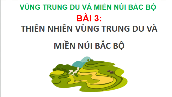 Giáo án điện tử Lịch Sử và Địa Lí lớp 4 Cánh diều Bài 3: Thiên nhiên vùng Trung du và miền núi Bắc Bộ | PPT Lịch Sử và Địa Lí 4