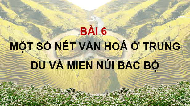 Giáo án điện tử Lịch Sử và Địa Lí lớp 4 Kết nối tri thức Bài 6: Một số nét văn hoá ở vùng Trung du và miền núi Bắc Bộ | PPT Lịch Sử và Địa Lí 4