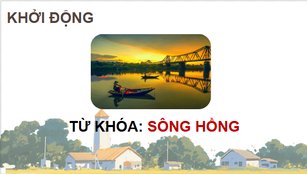 Giáo án điện tử Lịch Sử và Địa Lí lớp 4 Cánh diều Bài 6: Thiên nhiên vùng Đồng bằng Bắc Bộ | PPT Lịch Sử và Địa Lí 4