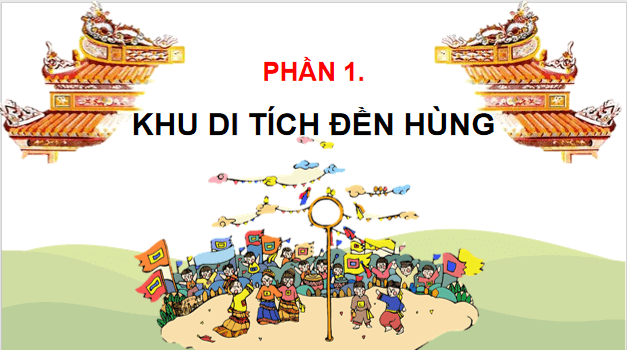 Giáo án điện tử Lịch Sử và Địa Lí lớp 4 Chân trời sáng tạo Bài 7: Đền Hùng và lễ giỗ tổ Hùng Vương | PPT Lịch Sử và Địa Lí 4