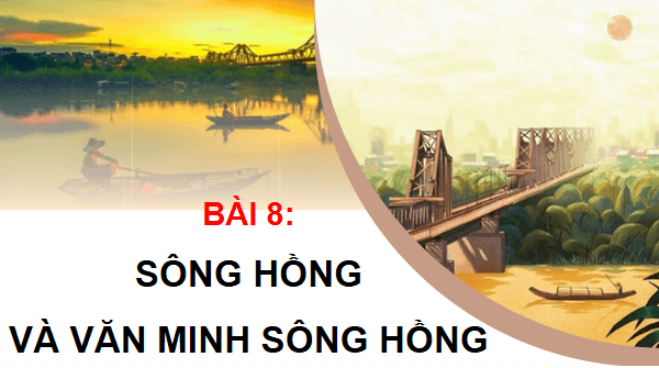 Giáo án điện tử Lịch Sử và Địa Lí lớp 4 Cánh diều Bài 8: Sông Hồng và văn minh sông Hồng | PPT Lịch Sử và Địa Lí 4