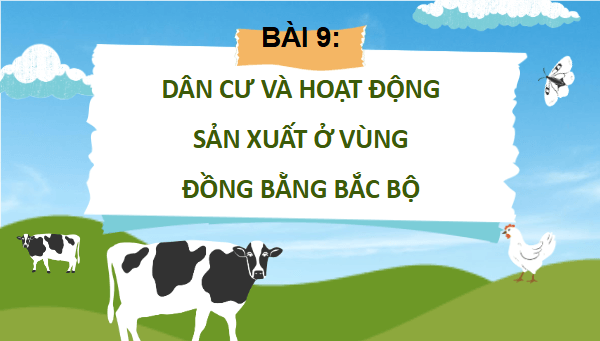 Giáo án điện tử Lịch Sử và Địa Lí lớp 4 Kết nối tri thức Bài 9: Dân cư và hoạt động sản xuất ở vùng Đồng bằng Bắc Bộ | PPT Lịch Sử và Địa Lí 4