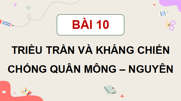 Giáo án điện tử Lịch Sử và Địa Lí lớp 5 Chân trời sáng tạo Bài 10: Triều Trần và kháng chiến chống Mông - Nguyên | PPT Lịch Sử và Địa Lí 5
