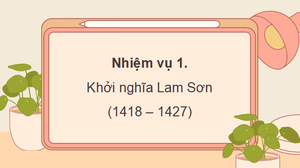 Giáo án điện tử Lịch Sử và Địa Lí lớp 5 Kết nối tri thức Bài 12: Khởi nghĩa Lam Sơn và Triều Hậu Lê | PPT Lịch Sử và Địa Lí 5