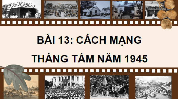 Giáo án điện tử Lịch Sử và Địa Lí lớp 5 Chân trời sáng tạo Bài 13: Cách mạng tháng Tám năm 1945 | PPT Lịch Sử và Địa Lí 5