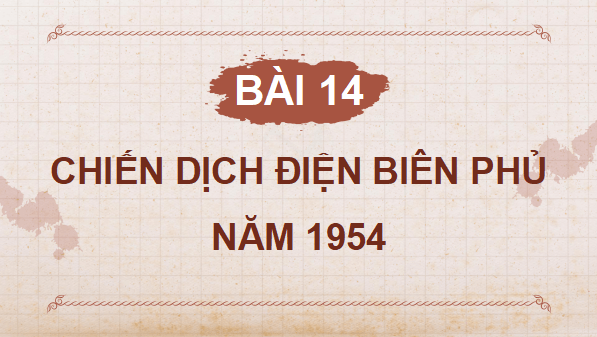 Giáo án điện tử Lịch Sử và Địa Lí lớp 5 Chân trời sáng tạo Bài 14: Chiến dịch Điện Biên Phủ năm 1954 | PPT Lịch Sử và Địa Lí 5