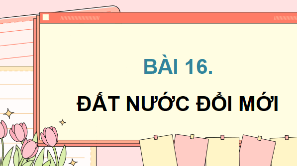 Giáo án điện tử Lịch Sử và Địa Lí lớp 5 Chân trời sáng tạo Bài 16: Đất nước Đổi mới | PPT Lịch Sử và Địa Lí 5