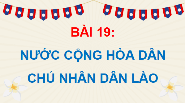 Giáo án điện tử Lịch Sử và Địa Lí lớp 5 Kết nối tri thức Bài 19: Nước Cộng hoà Dân chủ Nhân dân Lào | PPT Lịch Sử và Địa Lí 5