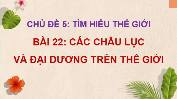 Giáo án điện tử Lịch Sử và Địa Lí lớp 5 Kết nối tri thức Bài 22: Các châu lục và đại dương trên thế giới | PPT Lịch Sử và Địa Lí 5