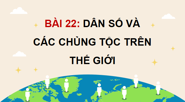 Giáo án điện tử Lịch Sử và Địa Lí lớp 5 Chân trời sáng tạo Bài 22: Dân số và các chủng tộc trên thế giới | PPT Lịch Sử và Địa Lí 5