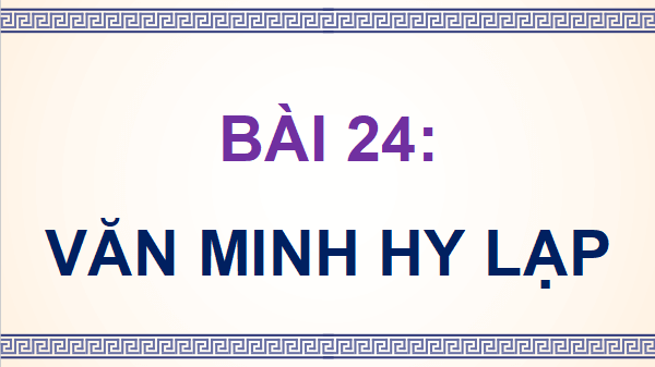 Giáo án điện tử Lịch Sử và Địa Lí lớp 5 Chân trời sáng tạo Bài 24: Văn minh Hy Lạp | PPT Lịch Sử và Địa Lí 5