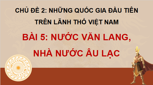 Giáo án điện tử Lịch Sử và Địa Lí lớp 5 Chân trời sáng tạo Bài 5: Nước Văn Lang, Âu Lạc | PPT Lịch Sử và Địa Lí 5