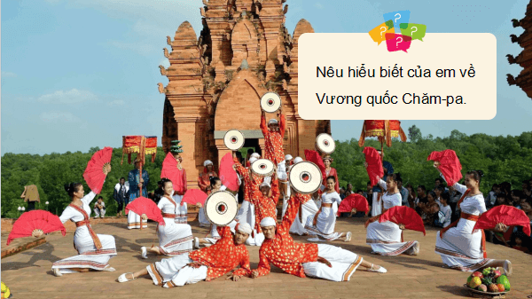 Giáo án điện tử Lịch Sử và Địa Lí lớp 5 Chân trời sáng tạo Bài 7: Vương quốc Chăm-pa | PPT Lịch Sử và Địa Lí 5