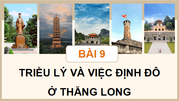 Giáo án điện tử Lịch Sử và Địa Lí lớp 5 Chân trời sáng tạo Bài 9: Triều Lý và việc định đô ở Thăng Long | PPT Lịch Sử và Địa Lí 5