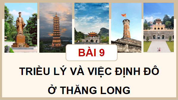 Giáo án điện tử Lịch Sử và Địa Lí lớp 5 Kết nối tri thức Bài 9: Triều Lý và việc định đô ở Thăng Long | PPT Lịch Sử và Địa Lí 5