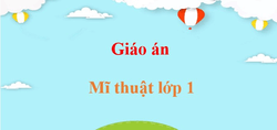 Giáo án Mĩ thuật lớp 1 (sách mới) | Giáo án điện tử, bài giảng powerpoint (PPT) Mĩ thuật 1