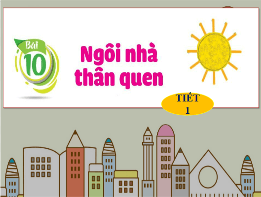Giáo án điện tử Mĩ thuật lớp 1 Cánh diều Bài 10: Ngôi nhà thân quen | PPT Mĩ thuật 1