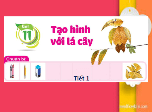 Giáo án điện tử Mĩ thuật lớp 1 Cánh diều Bài 11: Tạo hình với lá cây | PPT Mĩ thuật 1