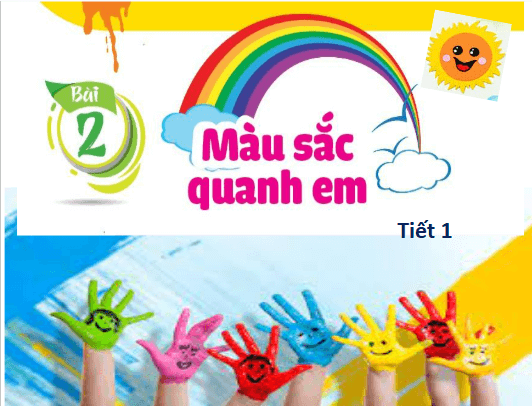 Giáo án điện tử Mĩ thuật lớp 1 Cánh diều Bài 2: Màu sắc quanh em | PPT Mĩ thuật 1