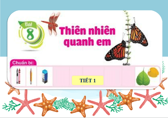 Giáo án điện tử Mĩ thuật lớp 1 Cánh diều Bài 8: Thiên nhiên quanh em | PPT Mĩ thuật 1