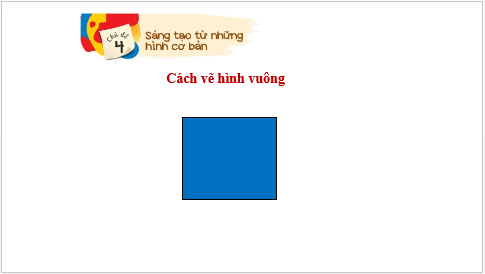 Giáo án điện tử Mĩ thuật lớp 1 Kết nối tri thức Chủ đề 4: Sáng tạo từ những hình cơ bản | PPT Mĩ thuật 1