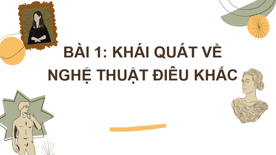 Giáo án điện tử Mĩ thuật 10 Kết nối tri thức Bài 1: Khái quát về nghệ thuật điêu khắc | PPT Mĩ thuật 10