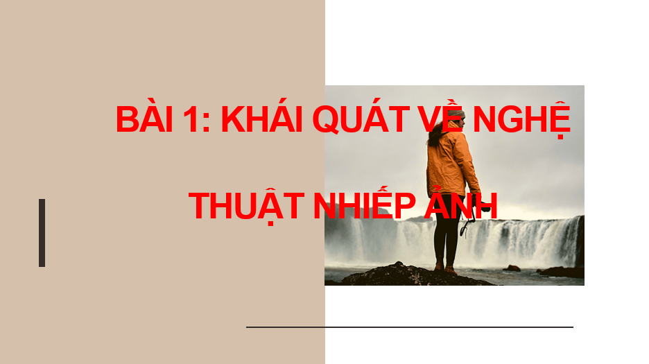 Giáo án điện tử Mĩ thuật 10 Kết nối tri thức Bài 1: Khái quát về nghệ thuật nhiếp ảnh | PPT Mĩ thuật 10