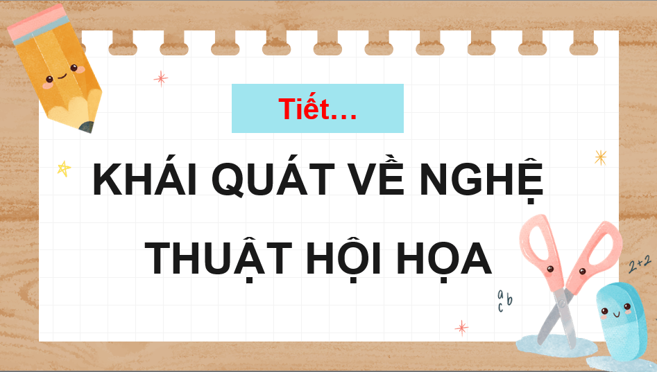 Giáo án điện tử Mĩ thuật 10 Kết nối tri thức Bài 1: Khái quát về nghệ thuật hội họa | PPT Mĩ thuật 10