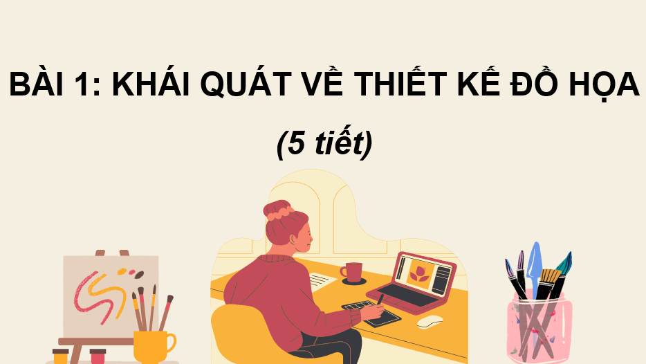 Giáo án điện tử Mĩ thuật 10 Kết nối tri thức Bài 1: Khái quát về thiết kế đồ họa | PPT Mĩ thuật 10