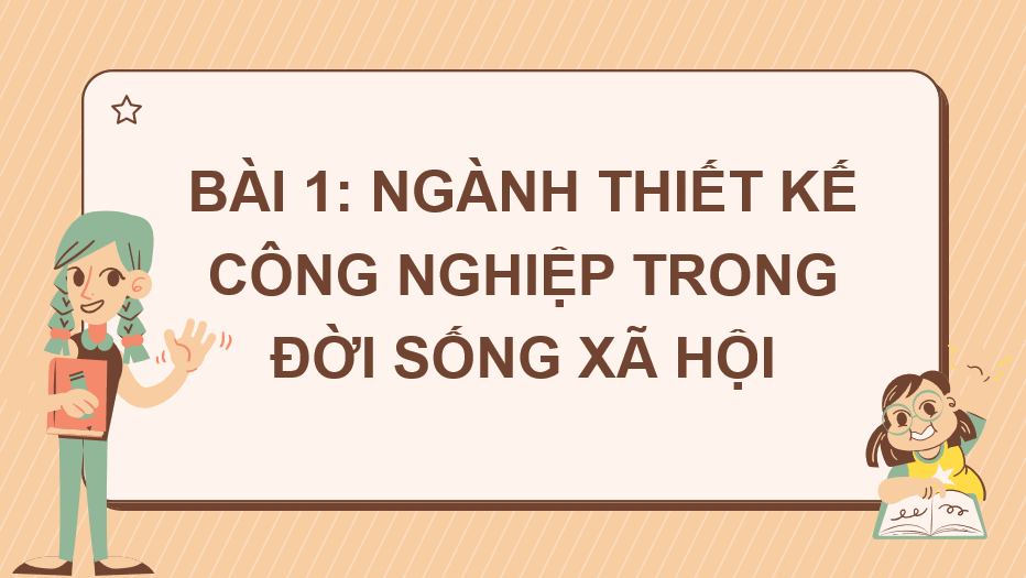 Giáo án điện tử Mĩ thuật 10 Kết nối tri thức Bài 1: Ngành thiết kế công nghiệp trong đời sống xã hội | PPT Mĩ thuật 10
