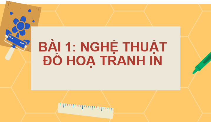 Giáo án điện tử Mĩ thuật 10 Kết nối tri thức Bài 1: Nghệ thuật đồ họa tranh in | PPT Mĩ thuật 10